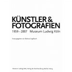 Künstler & Fotografien. 1959-2007. Museum Ludwig Köln